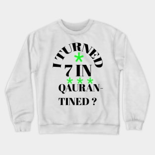 I turned 7 in quarantined? Crewneck Sweatshirt